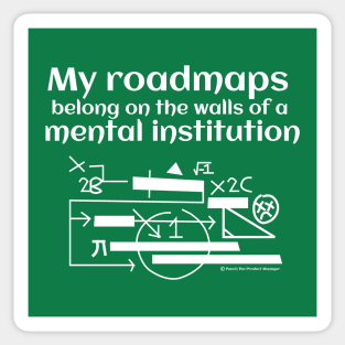 My roadmaps belong on the walls of a mental institution Sticker